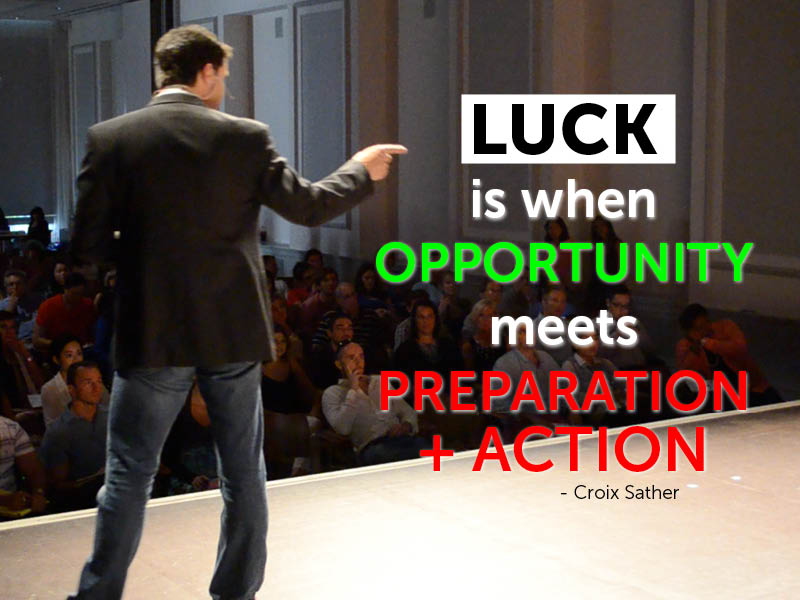 Luck is when opportunity meets preparation