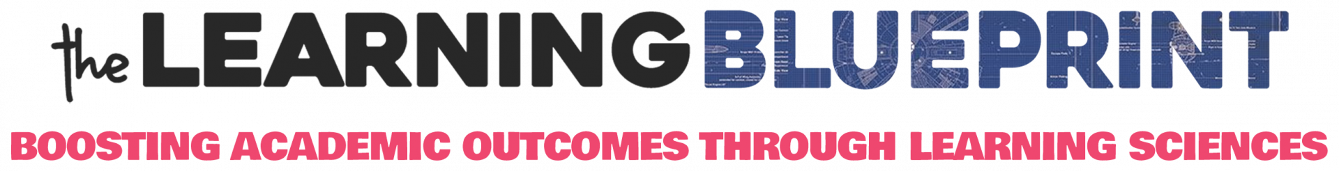 The Learning Blueprint - Boosting Academic Outcomes Through Learning Sciences