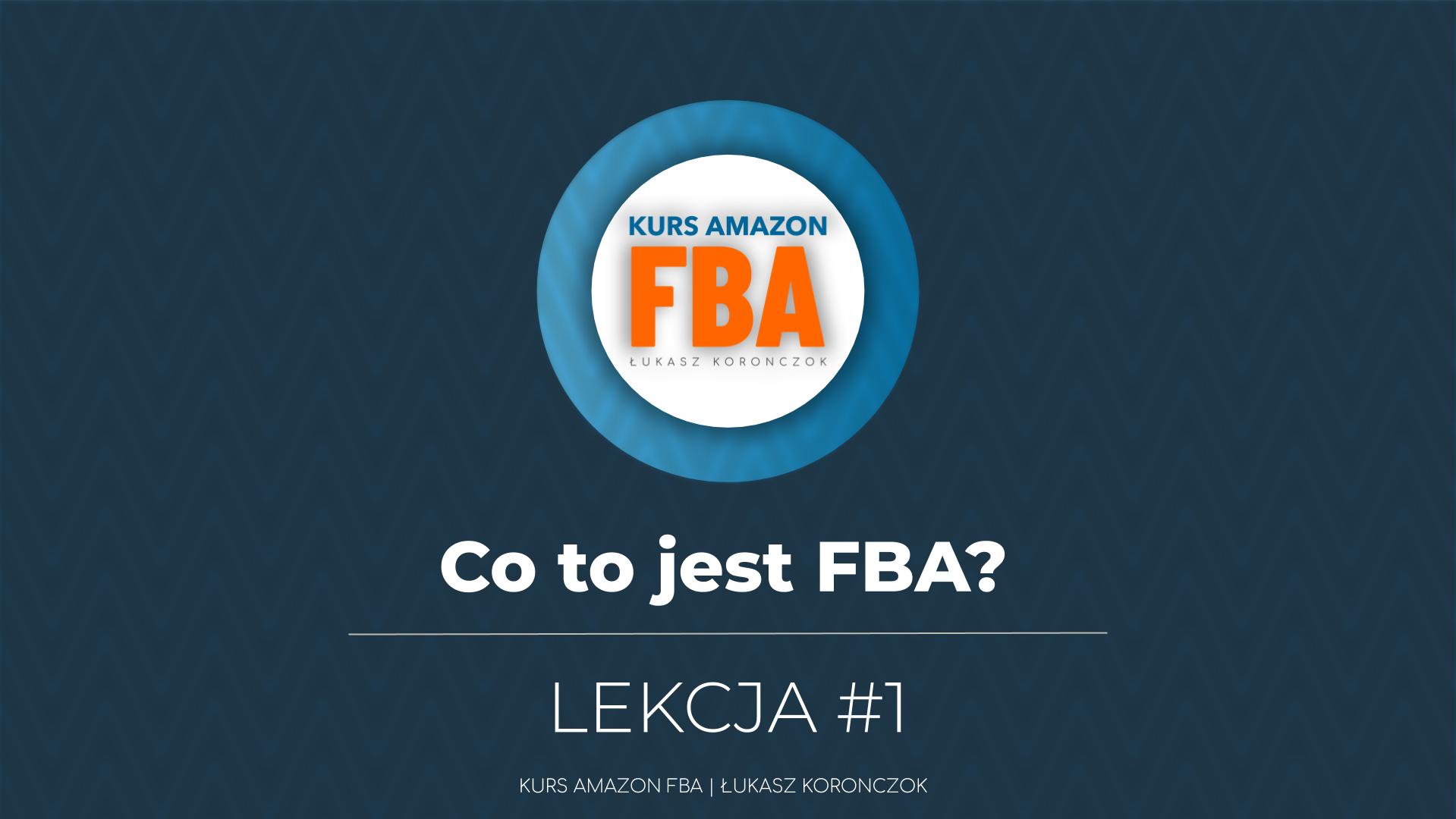 Co to jest FBA? Lekcja #1 kursu Amazon FBA Łukasz Koronczok - dla przedsiębiorców