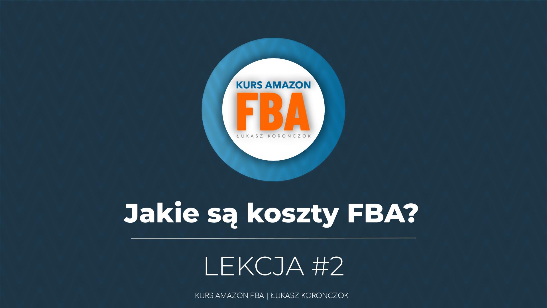 Ile kosztuje FBA? Lekcja #2 kursu Amazon FBA Łukasz Koronczok - dla przedsiębiorców