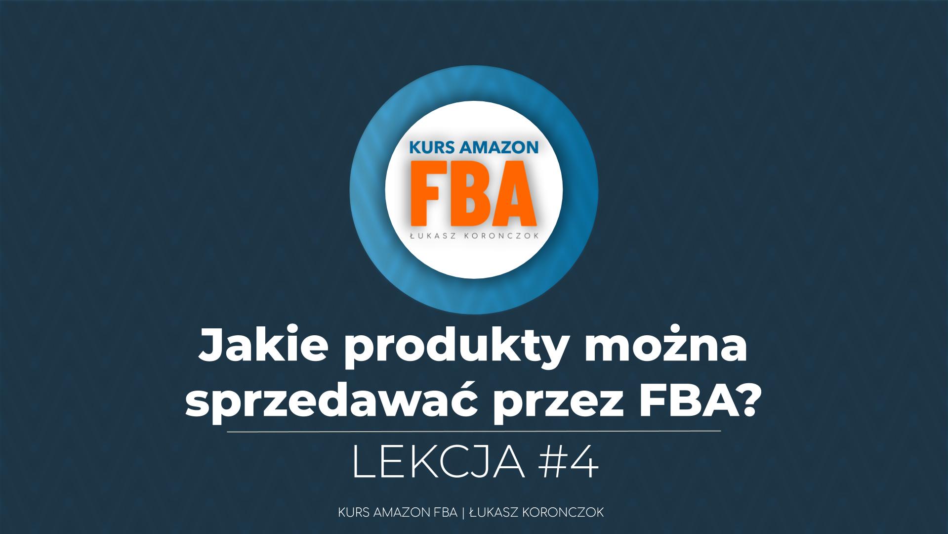 Co można sprzedawać przez FBA? Lekcja #4 kursu Amazon FBA Łukasz Koronczok - dla przedsiębiorców