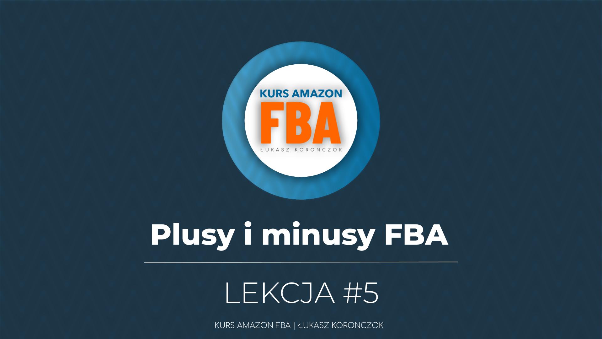 Plusy i minusy FBA? Lekcja #5 kursu Amazon FBA Łukasz Koronczok - dla przedsiębiorców