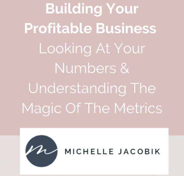 Building Your Profitable Business - Looking at your numbers & Understanding the Magic of the Metrics