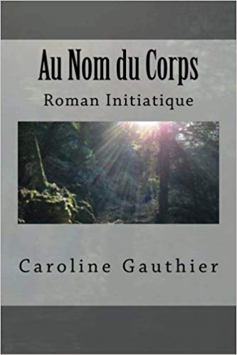 Au Nom du Corps de Caroline Gauthier