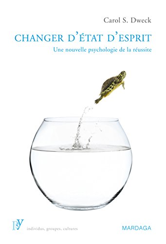 Changer d'état d'esprit: Une nouvelle psychologie de la réussite de Carol S. Dweck