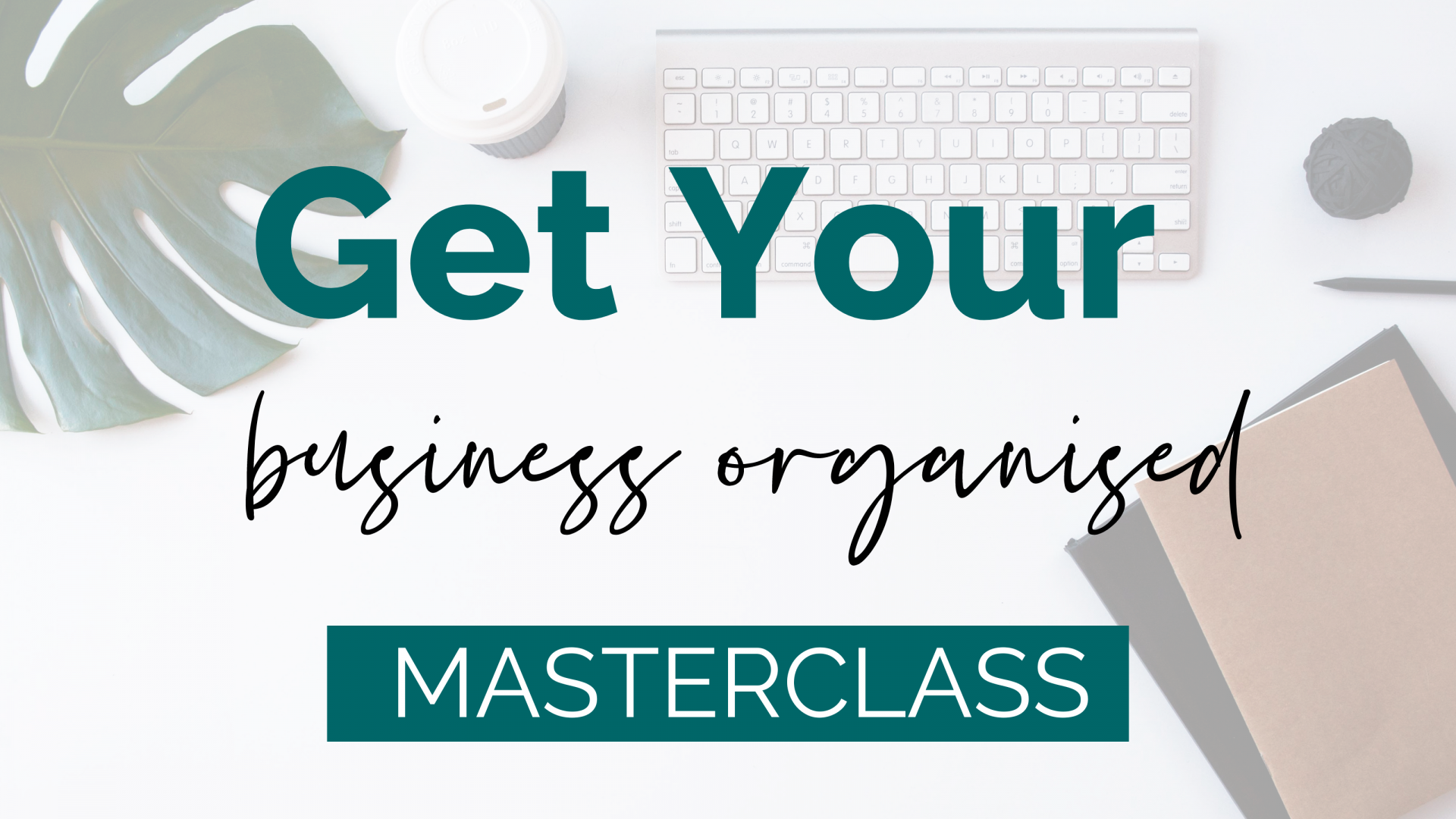 SSBS Get Your Business Organised Masterclass