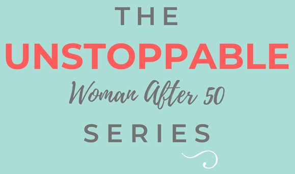 The Unstoppable Woman After 50 Series