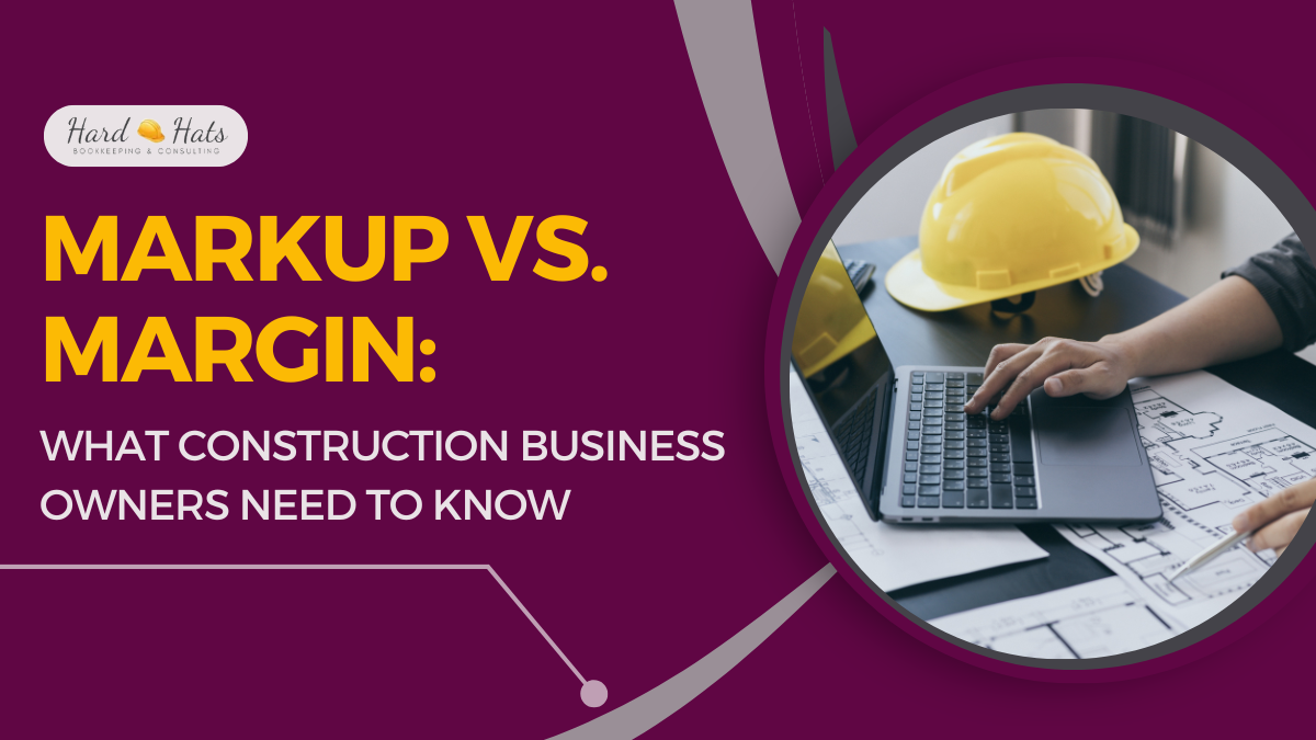 MARKUP VS. MARGIN: WHAT CONSTRUCTION BUSINESS OWNERS NEED TO KNOW