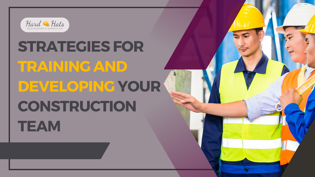 Strategies for Training and Developing Your Construction Team