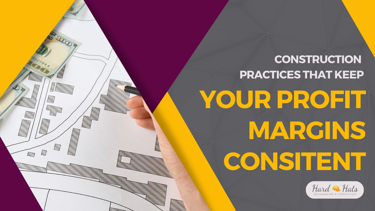 Construction Practices that keep your profit margins consistent