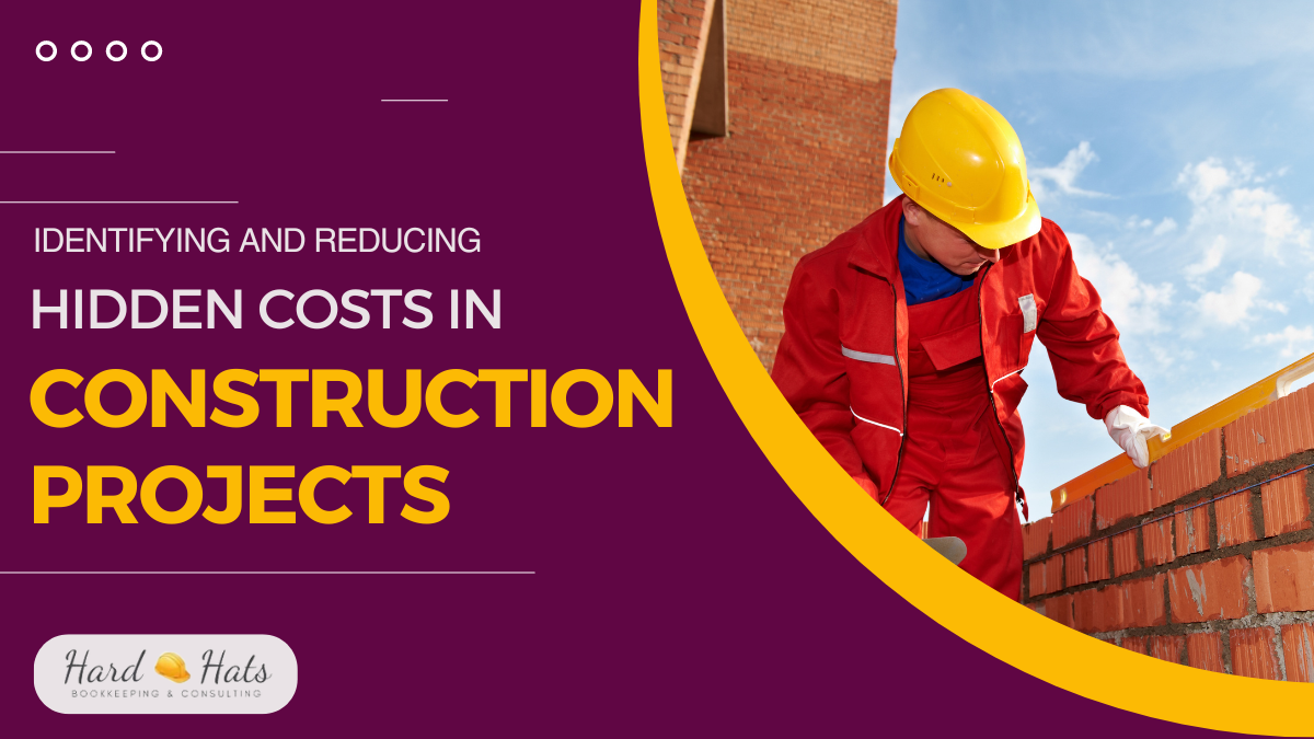 Identifying and Reducing Hidden Costs in Construction Projects