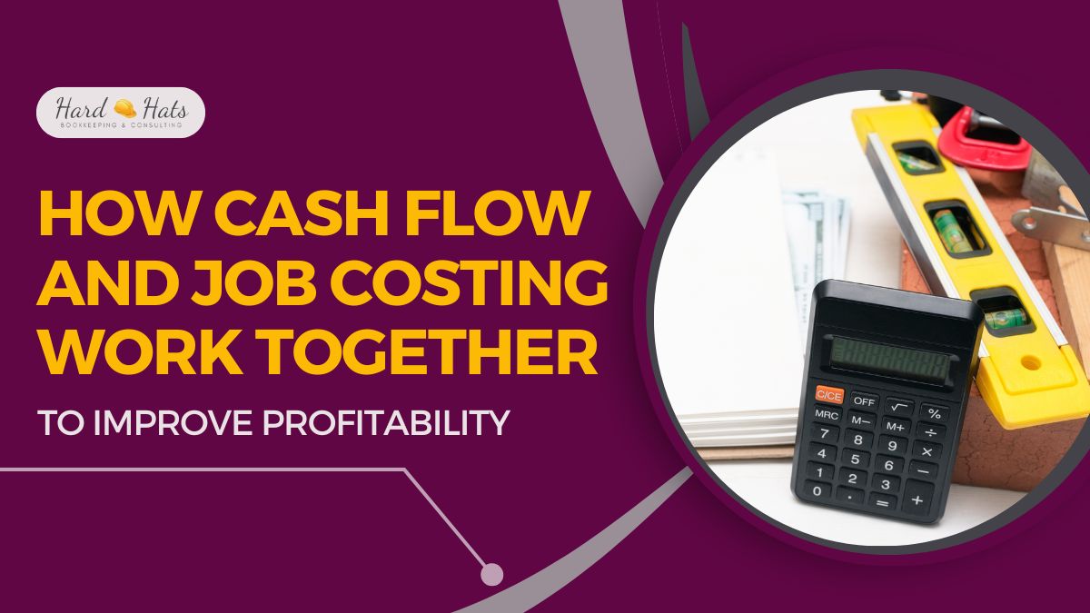 How Cash Flow and Job Costing Work Together to Improve Profitability