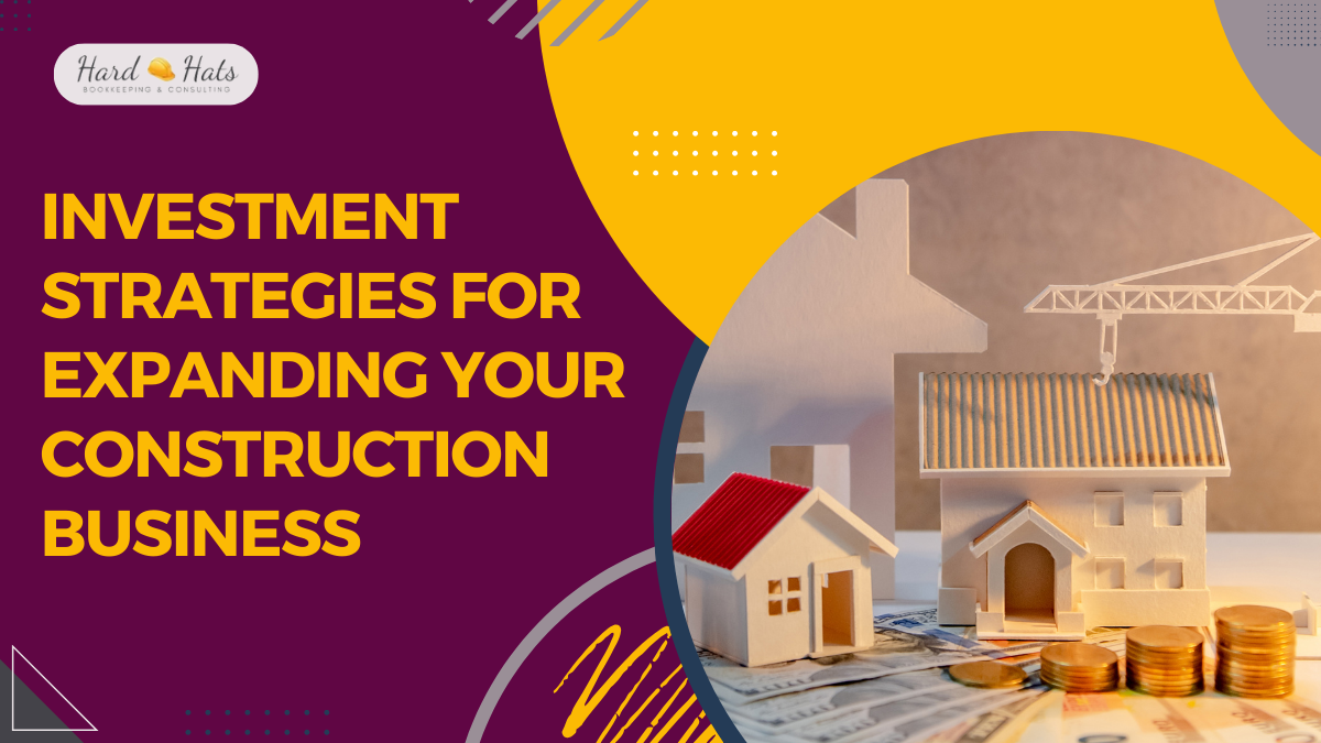 Investment Strategies for Expanding Your Construction Business