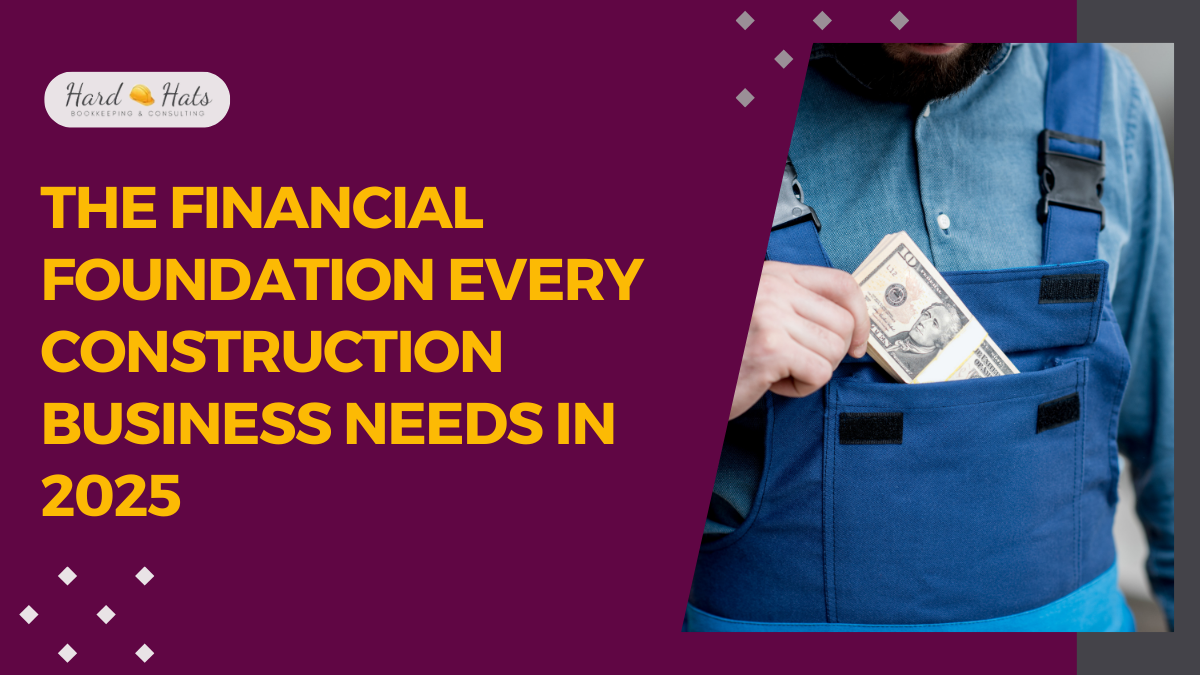 The Financial Foundation Every Construction Business needs in 2025