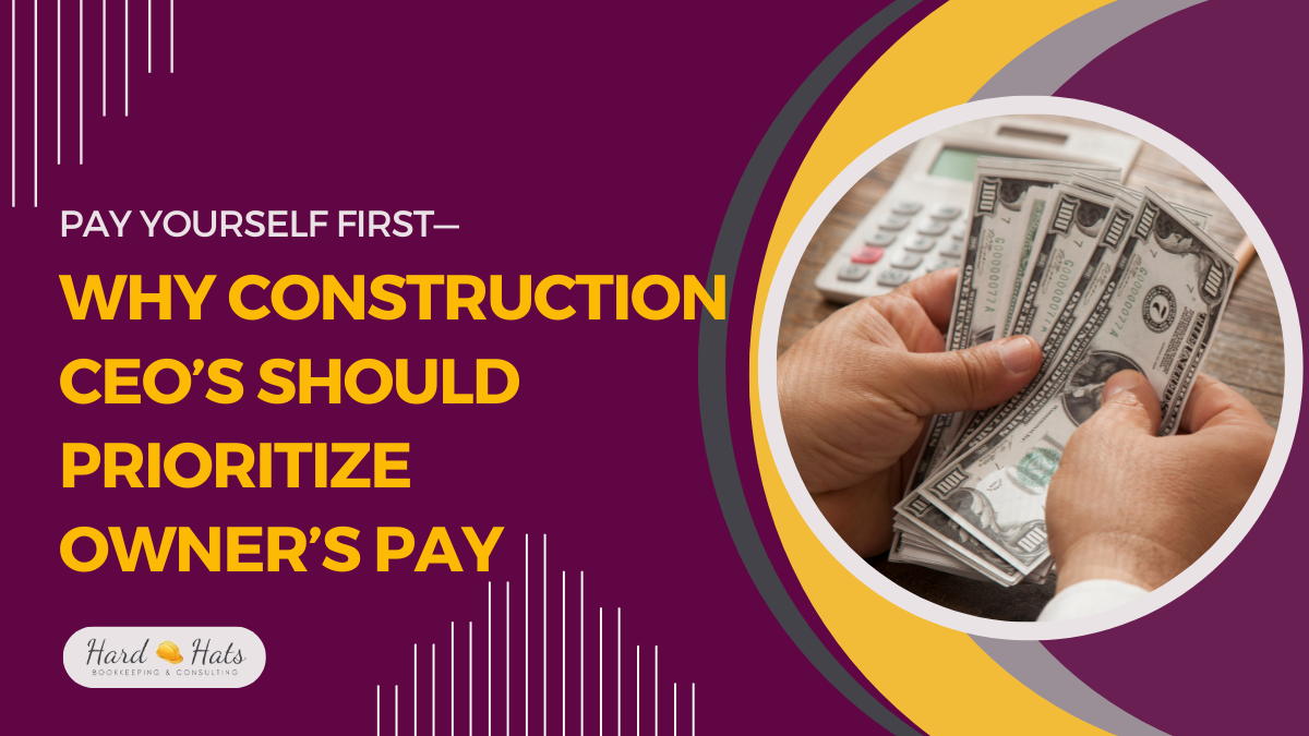 Pay Yourself First — Why Construction CEOs Should Prioritize Owner’s Pay