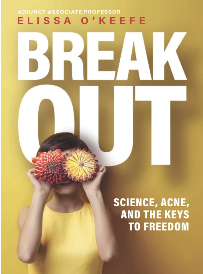 Break Out Science, Acne, and the Keys to Freedom by Elissa O'Keefe edited by Sage Taylor Kingsley