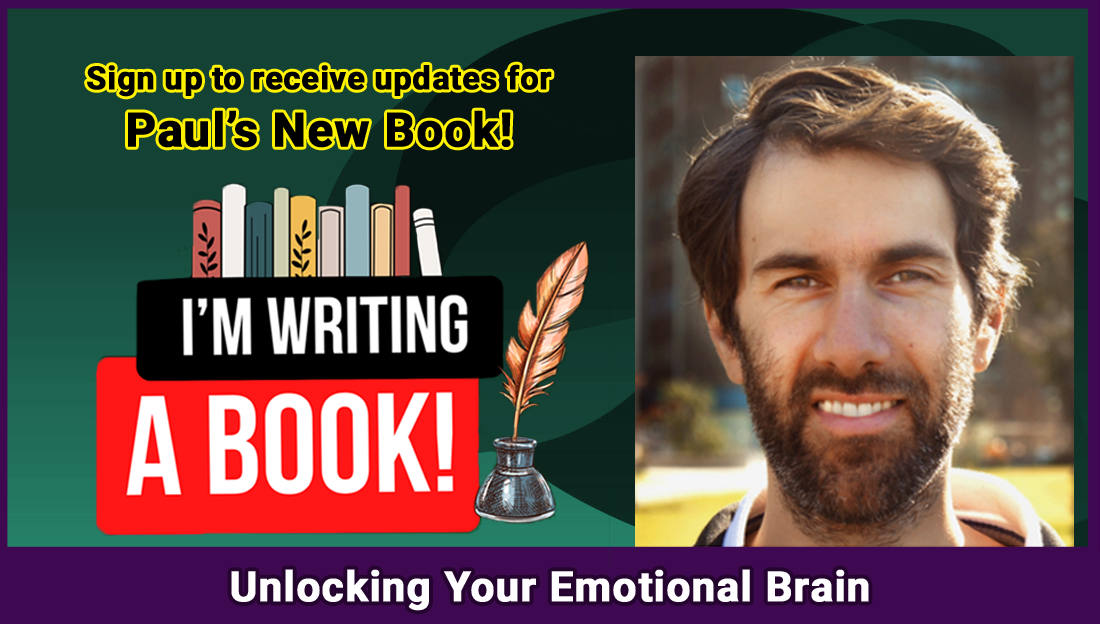 Sign up to receive updates for Paul's New Book! Unlocking Your Emotional Brain