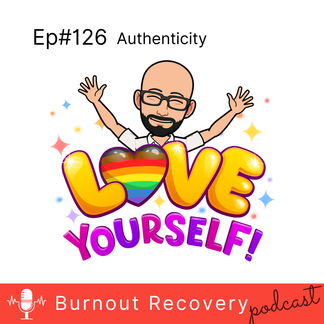 Burnout Recovery podcast Ep126 Authenticity