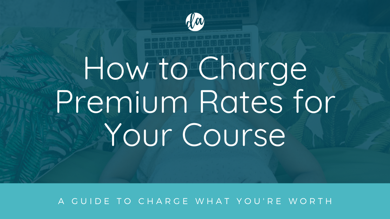 Learn how to charge premium rates for your online course.