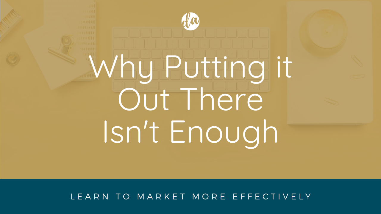 Why putting it out there isn't enough