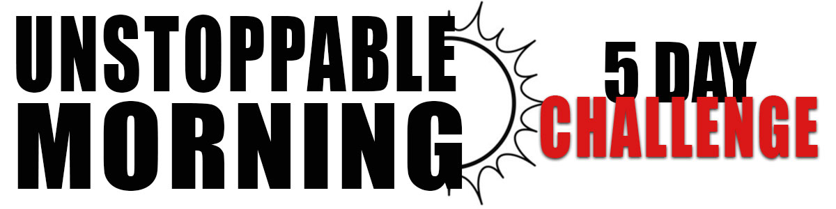 Unstoppable Morning 7 day challenge