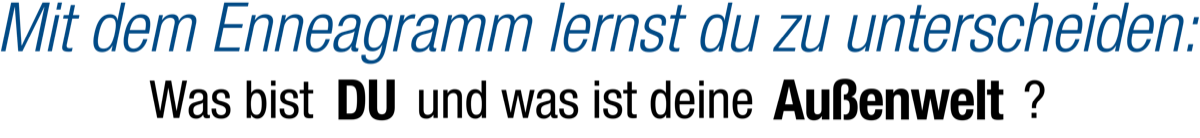 Lerne mit dem Enneagramm zwischen DIR und der Außenwelt zu unterscheiden