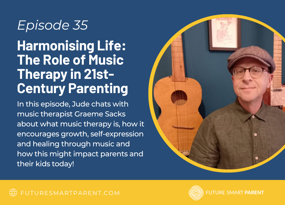 Episode No. 35: Harmonising Life: The Potential Role of Music Therapy in 21st-Century Parenting 
