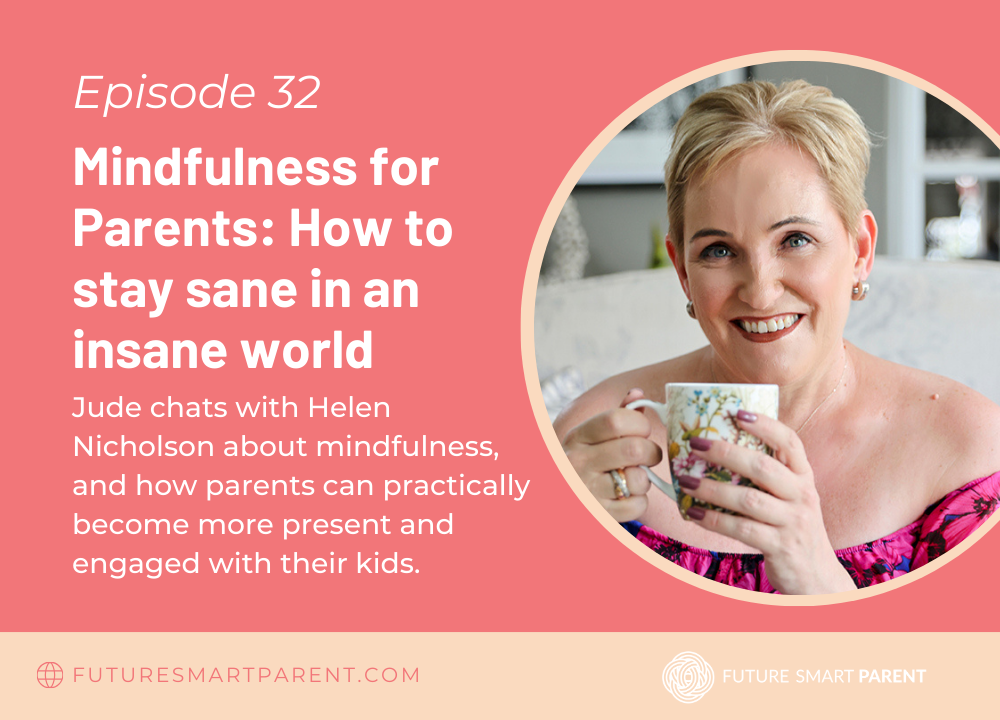 Episode 32: Mindfulness for Parents: How to stay sane in an insane world with Helen Nicholson
