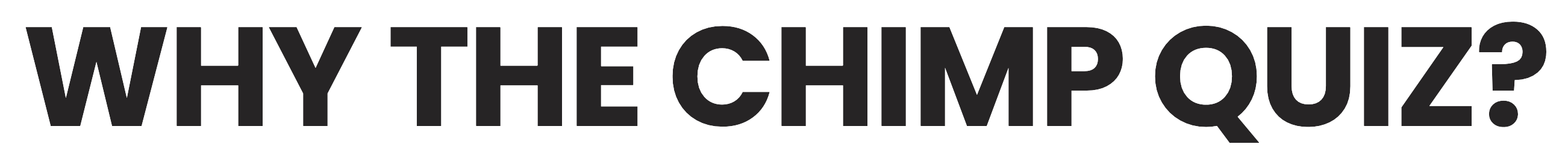 Why the Chimp Quiz?