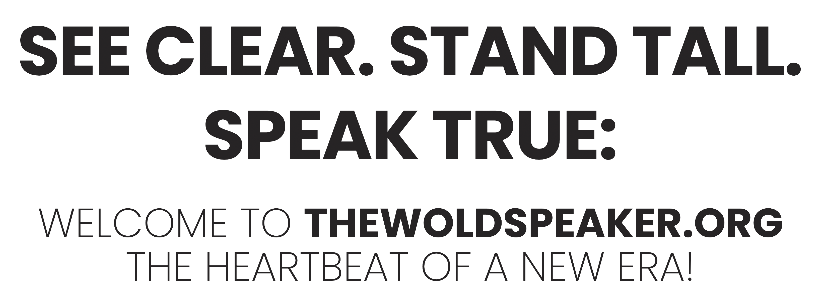 See Clear. Stand Tall. Speak True.