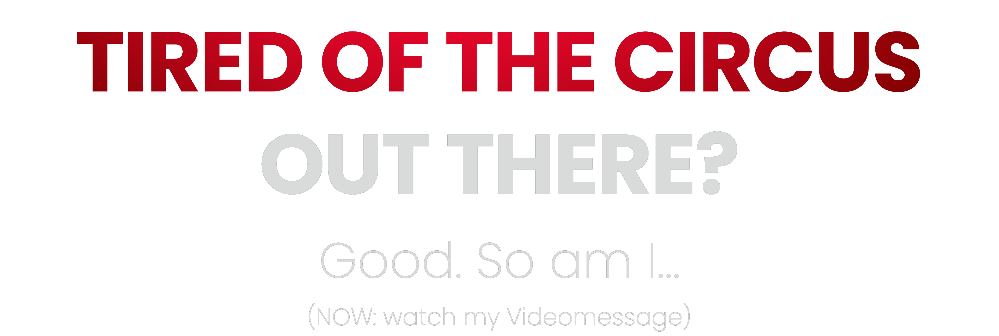 Tired of the Circus out there?