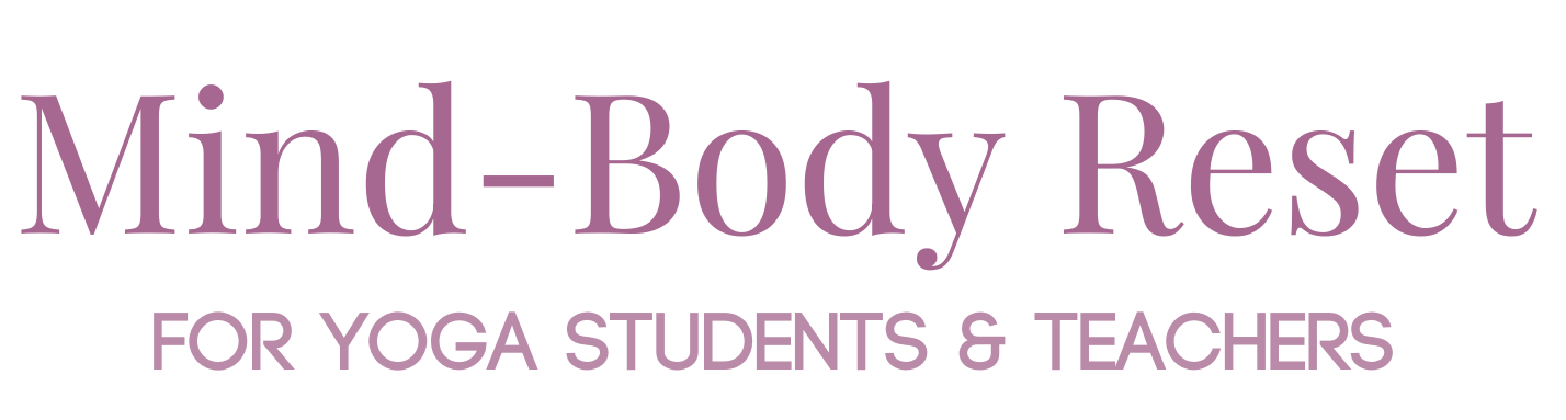 Mind Body Reset for Yoga Students & Teachers