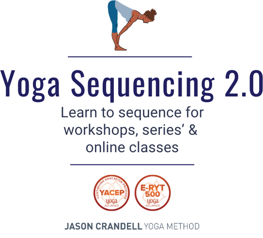 Jason Crandell Yoga: Yoga Sequencing 2.0 -- Learn to sequence for workshops, series', and online yoga classes