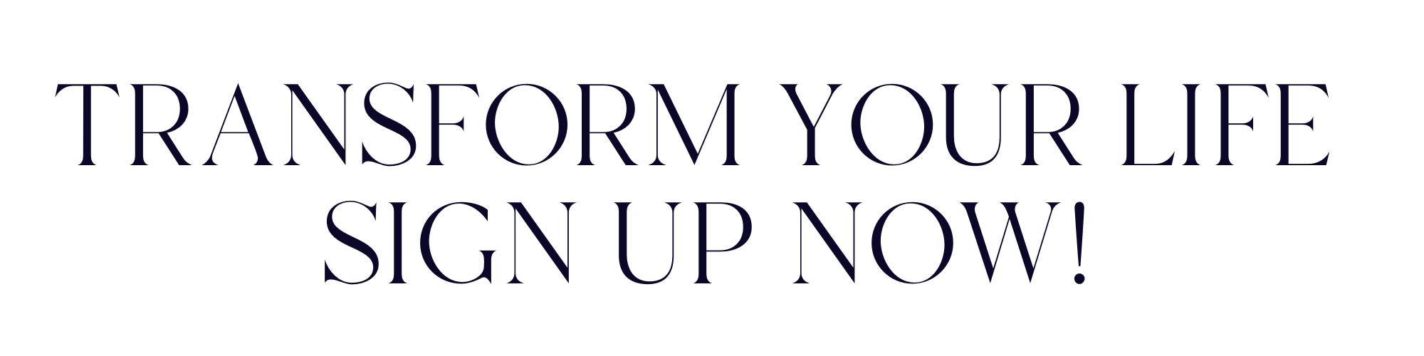 Transform your life - sign up now