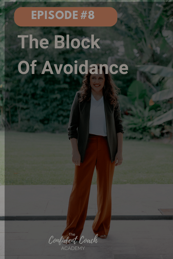 Confident Coach Academy Podcast Episode 8 - The Block of Avoidance (Ep 1 of Mindset Shift Series)