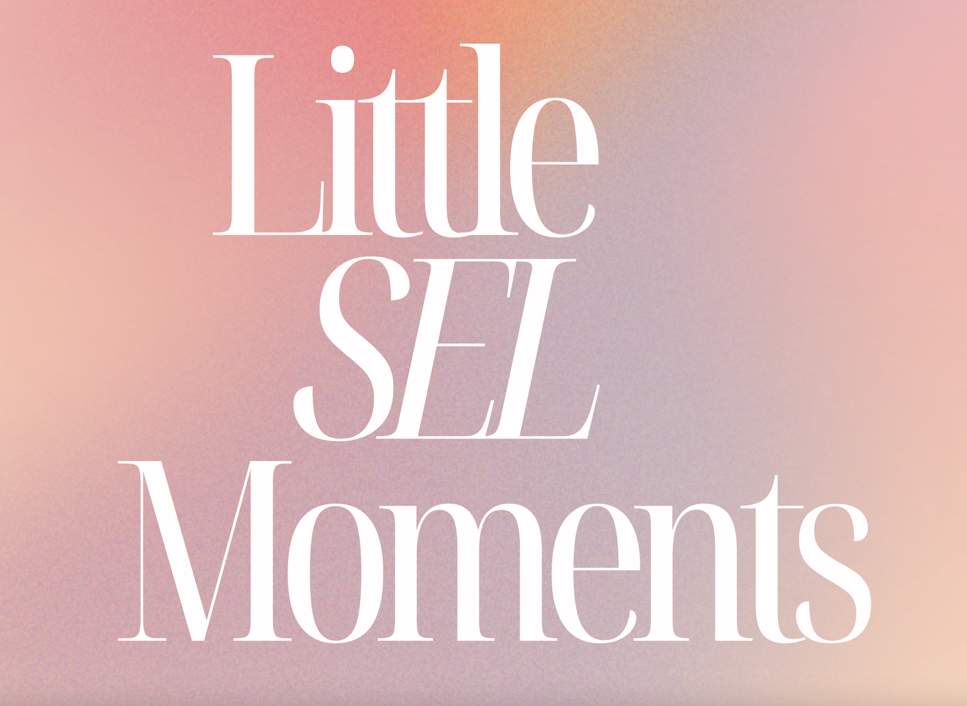 Light pink background, white lettering reading "Little SEL Moments"