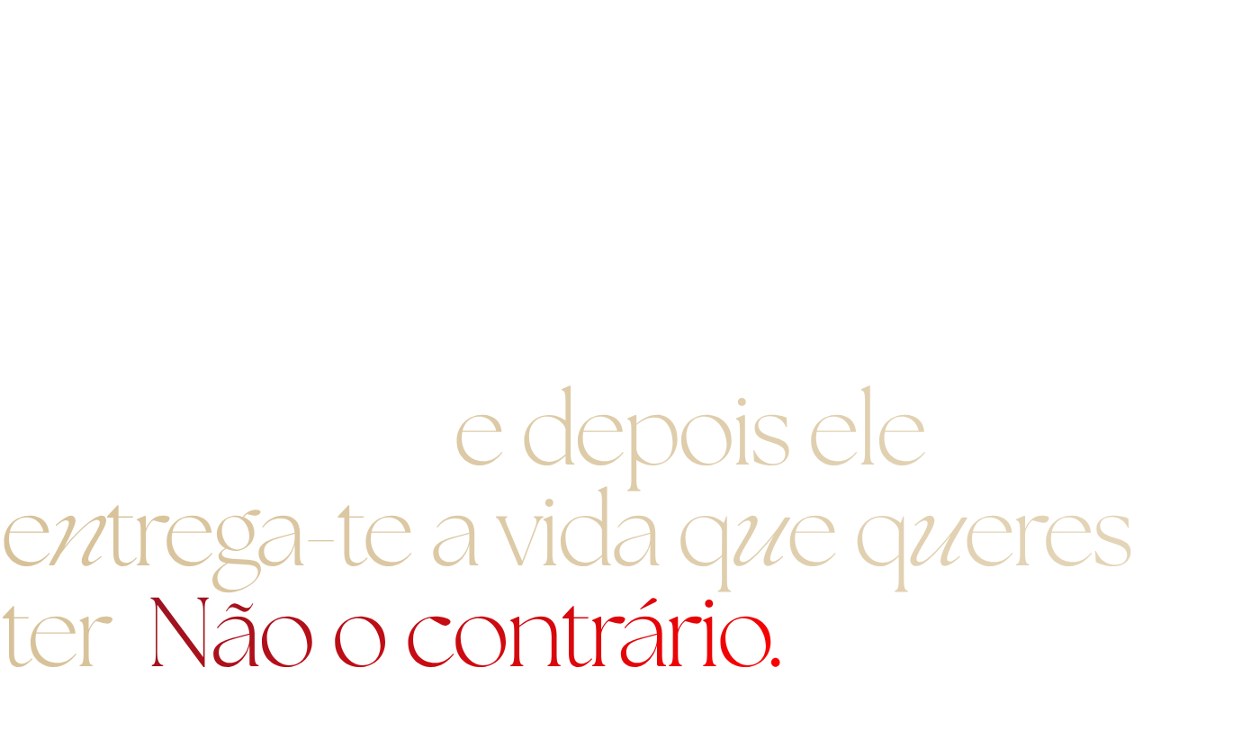Primeiro o teu negócio cabe na tua vida e depois ele entrega-te a vida que queres ter. Não o contrário.