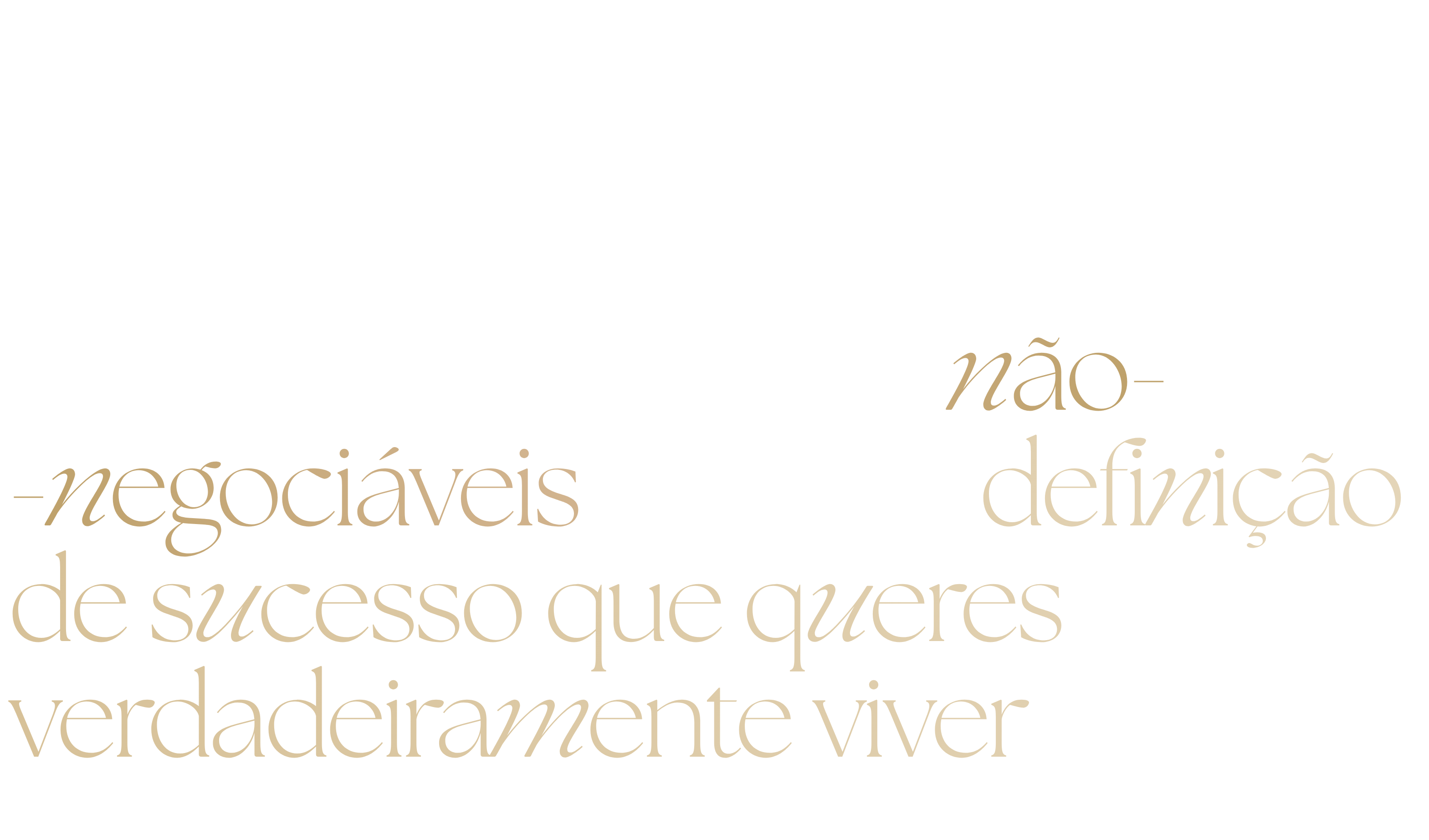 para a tua vida, para os teus valores, para os teus não-negociáveis e para a definição de sucesso que queres verdadeiramente