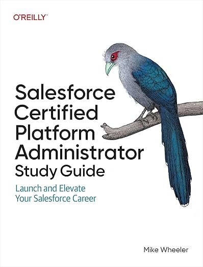 Salesforce Platform Administrator Study Guide by Mike Wheeler - published by O'Reilly Media October, 2025