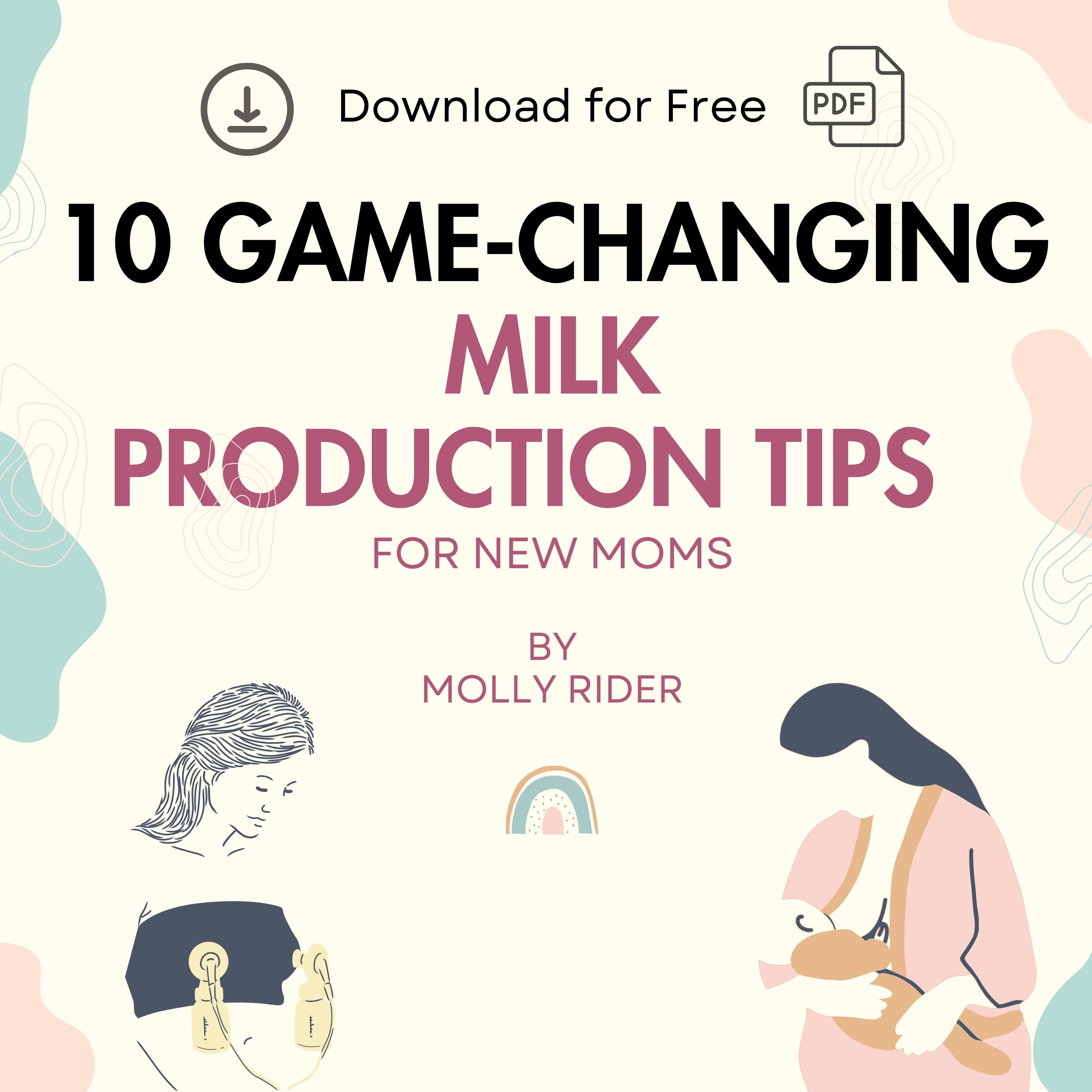 Download for free Molly's 10 Game-Changing Milk Production Tips for New Moms