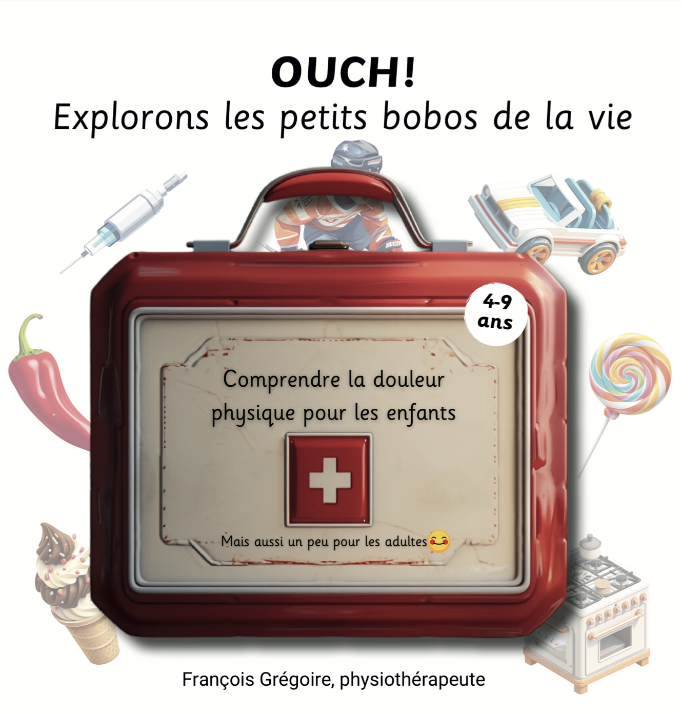 Ouch! Explorons les petits bobos de la vie Comprendre la douleur pour les enfants, mais aussi un peu pour les adultes