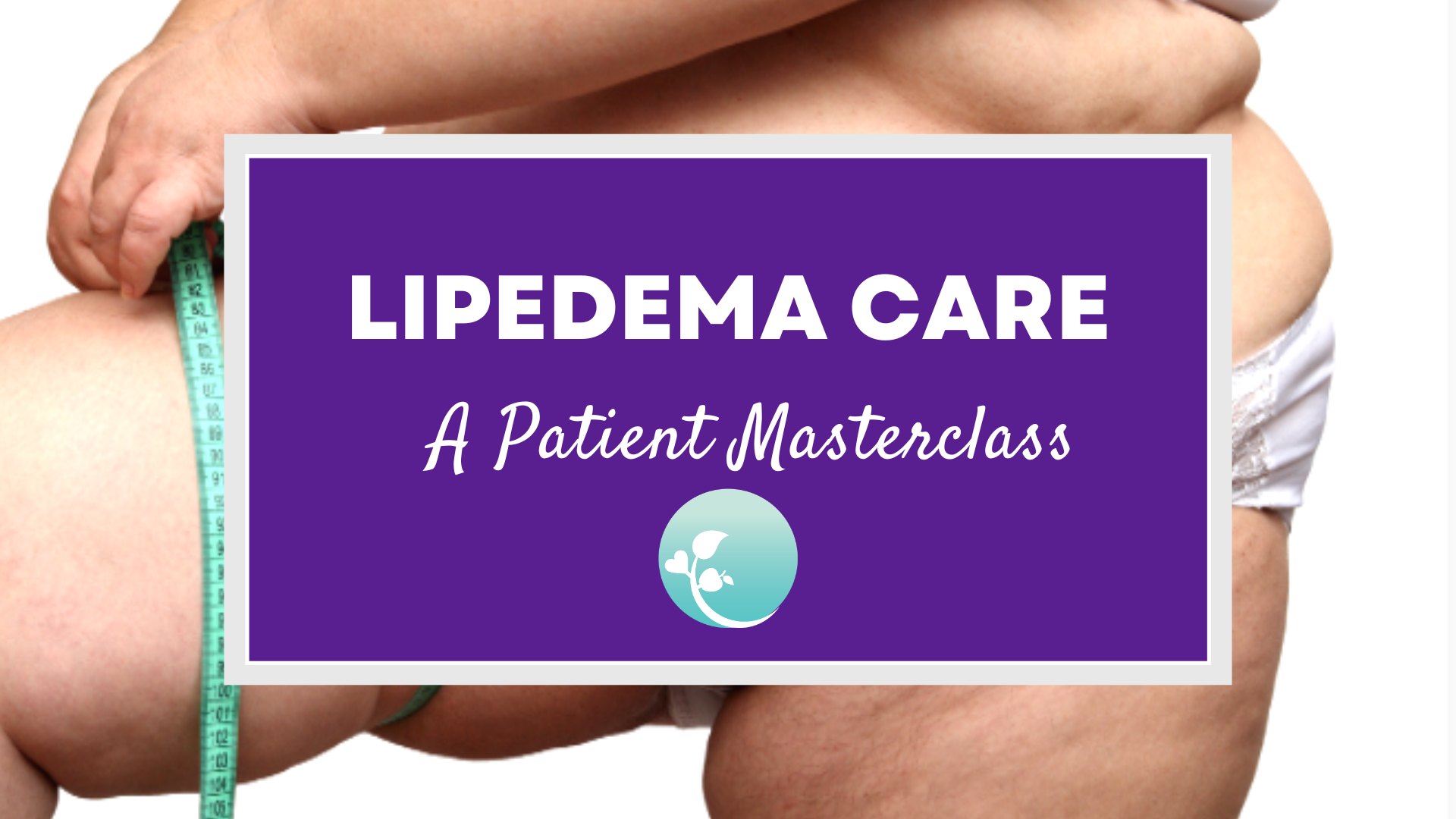 Lipedema Care Masterclass