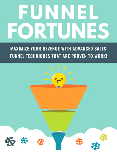 Funnel Fortunes Report - Maximize your revenue with advanced sales funnel techniques that are proven to work!