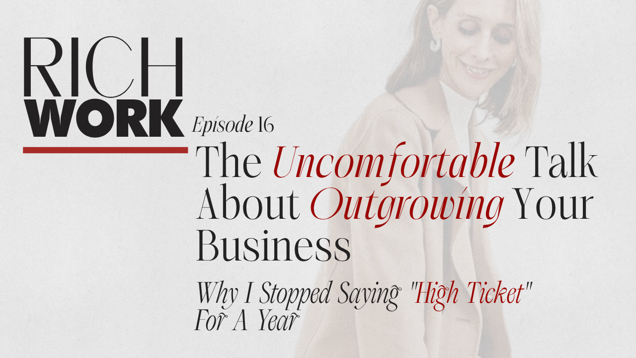 16. The Uncomfortable Talk About Outgrowing Your Business: Why I Stopped Saying "High Ticket" For A Year
