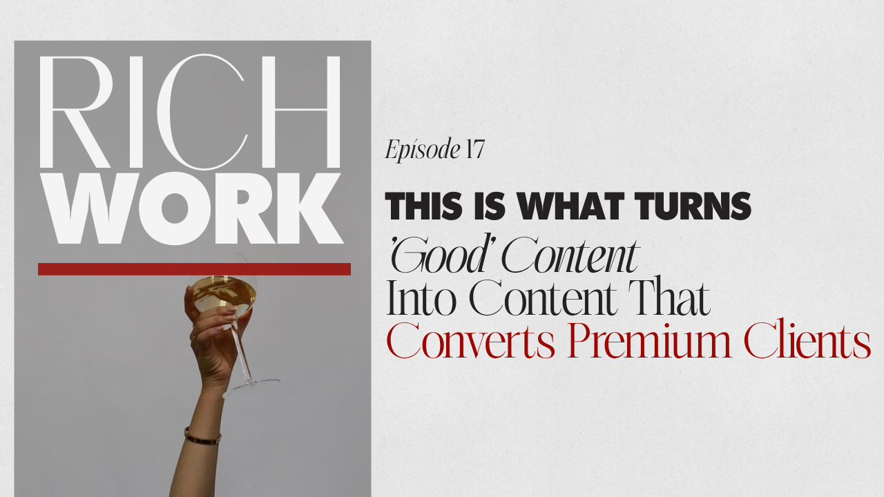 17. This Is What Turns 'Good' Content Into Content That Converts Premium Clients