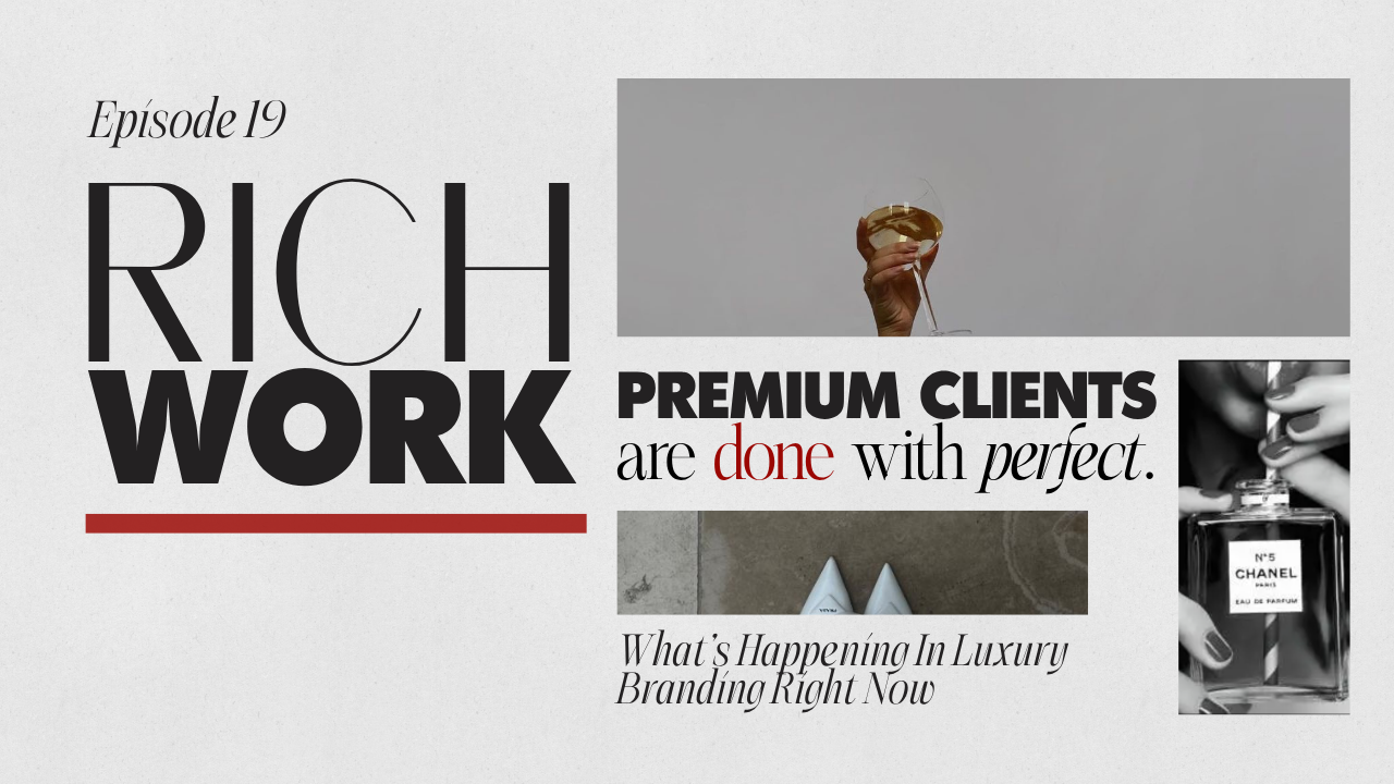19. Premium Clients Are Done With Perfect. What's Happening In Luxury Branding Right Now