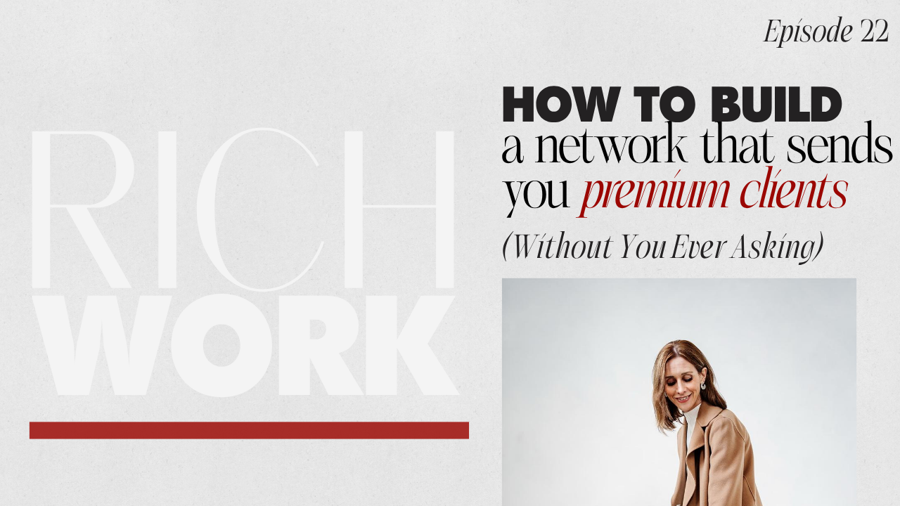 22. How To Build A Network That Sends You Premium Clients (Without You Ever Asking)