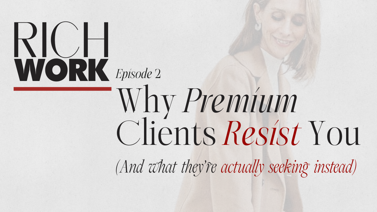 Why Premium Clients Resist You (And What They're Actually Seeking Instead)