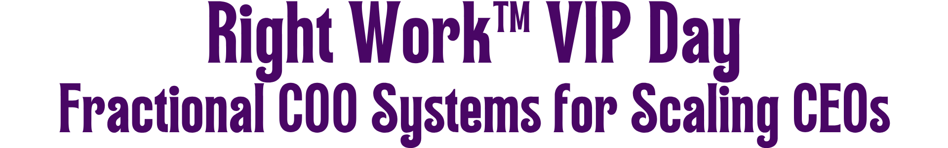 Right Work VIP Day – Fractional COO Systems for Scaling CEOs