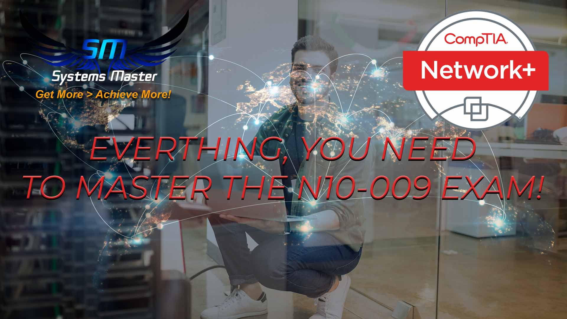 Become the CompTIA network+ engineer every business needs.